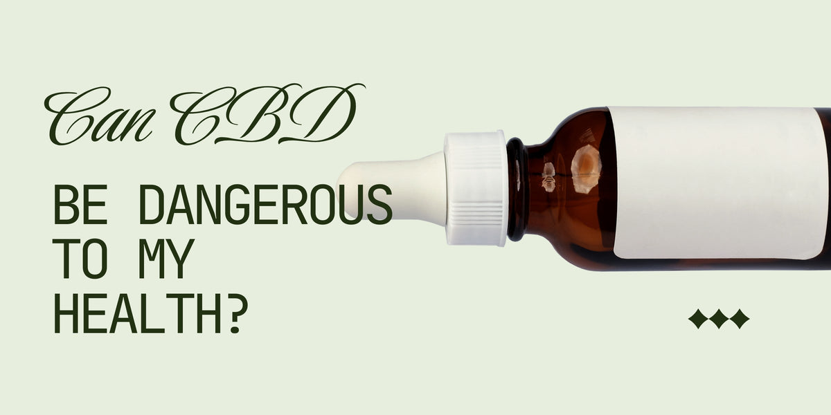 Can CBD be dangerous to my health?