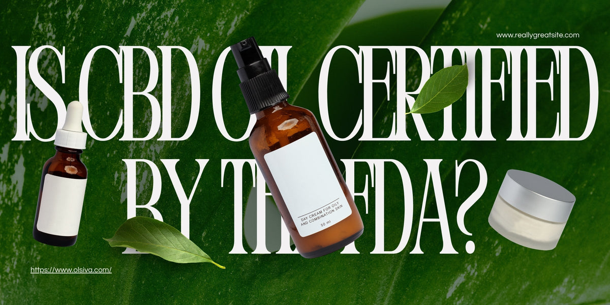 Is CBD oil certified by the FDA?