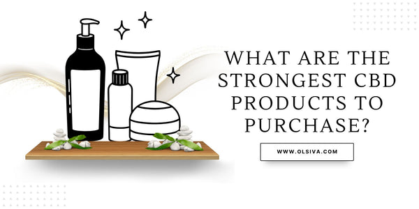 What are the strongest CBD products to purchase?